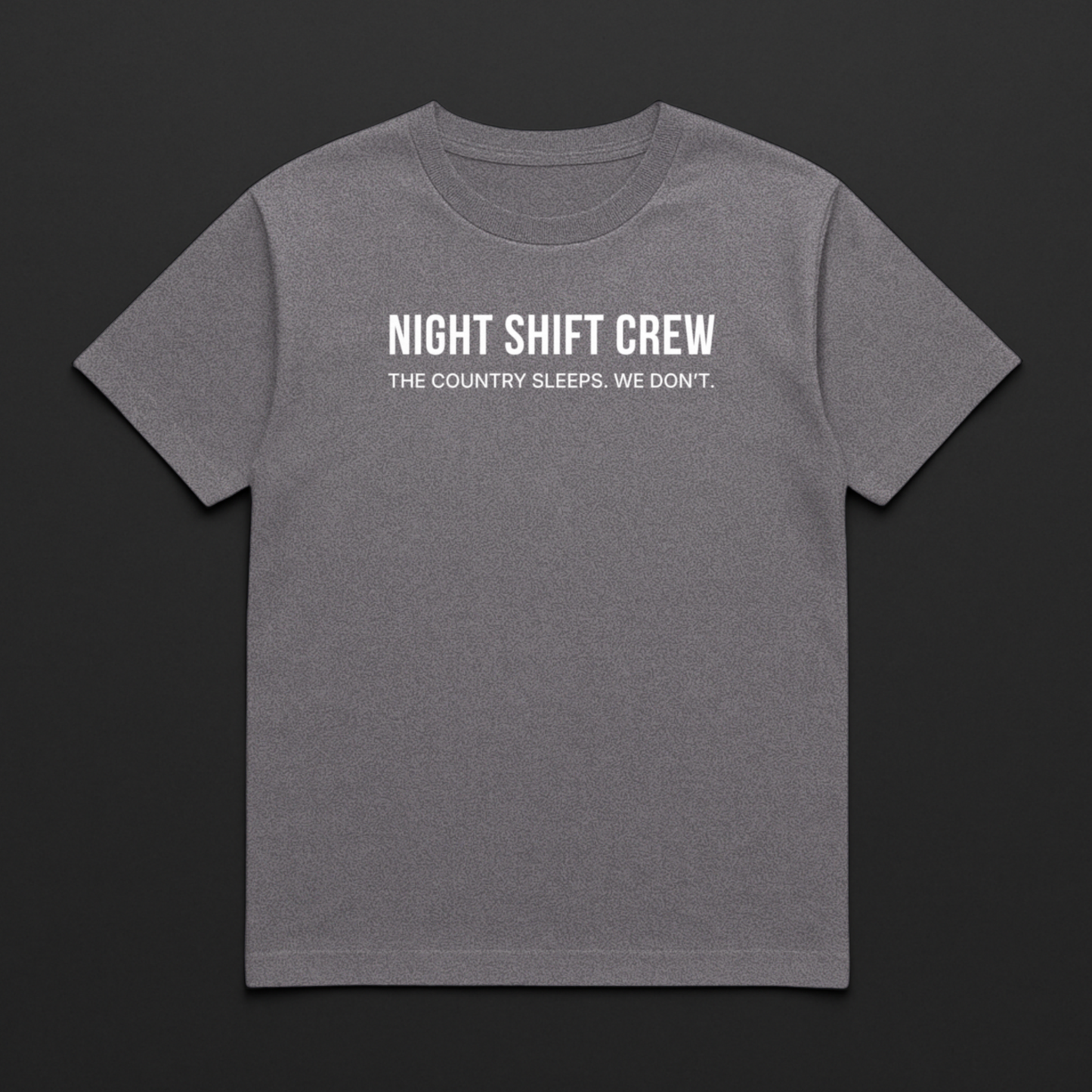 Night Shift Crew. The Country Sleeps. We Don't.