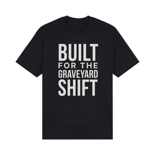 Built For The Graveyard Shift