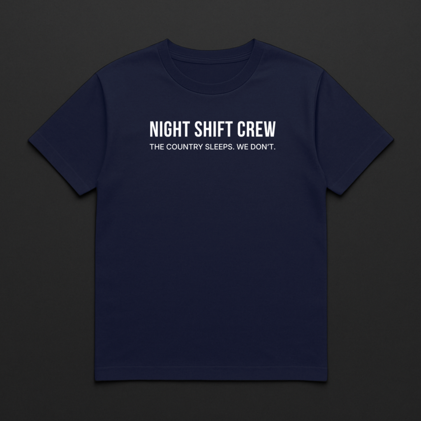 Night Shift Crew. The Country Sleeps. We Don't.