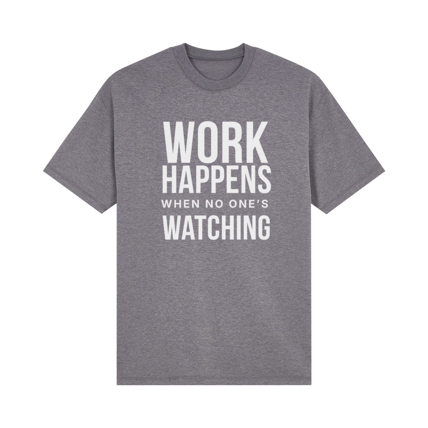 Work Happens When No One's Watching